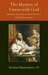 The mystery of union with God : Dionysian mysticism in Albert the Great and Thomas Aquinas /