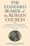 The standard bearer of the Roman Church : Lawrence of Brindisi & Capuchin missions in the Holy Roman Empire (1599-1613) /