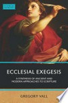 Ecclesial Exegesis : a synthesis of ancient and modern approaches to scripture /