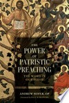 The power of patristic preaching : the word in our flesh /