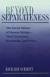 Beyond separatness : the social nature of human beings: their autonomy, knowledge and power /