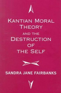 Kantian moral theory and the destruction of the self /