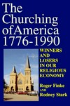 The churching of America, 1776-1990 : winners and losers in our religious economy /