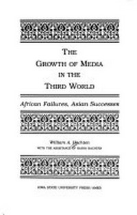 The growth of media in the Third World : African failures, Asian successes /