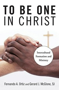 To be one in Christ : intercultural formation and ministry /