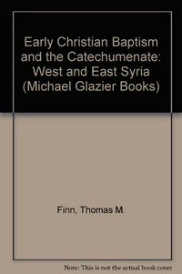 Early Christian baptism and the catechumenate : west and east Syria /