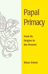 Papal primacy : from its origins to the present /