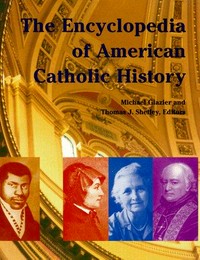 The encyclopedia of American Catholic history /