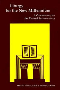 Liturgy for the new millennium : a commentary on the Revised Sacramentary : essays in honor of Anscar J. Chupungco, O.S.B. /