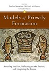 Models of priestly formation : assessing the past, reflecting on the present, and imagining the future /