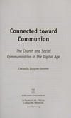 Connected toward communion : the Church and social communication in the digital age /