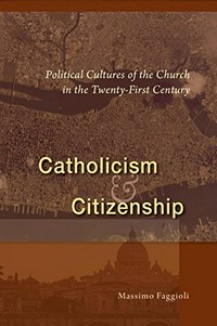 Catholicism and citizenship : political cultures of the Church in the twenty-first century /