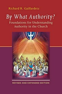 By what authority? : foundations for understanding authority in the Church /
