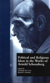 Political and religious ideas in the works of Arnold Schoenberg /