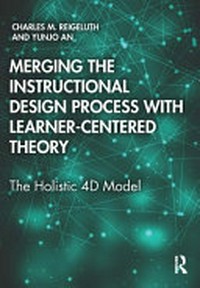 Merging the instructional design process with learner-centered theory : the holistic 4D model /