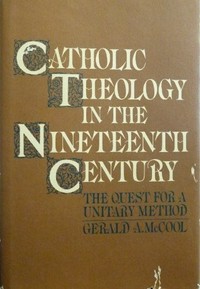 Catholic theology in the nineteenth century : the quest for a unitary method /