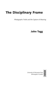 The disciplinary frame : photographic truths and the capture of meaning /