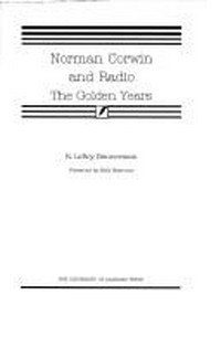 Norman Corwin and the radio : the golden years /