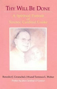 Thy will be done : a spiritual portrait of Terence Cardinal Cooke /