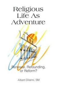 Religious life as adventure : renewal, refounding, or reform? /
