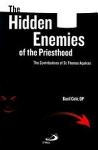 The hidden enemies of the priesthood : the contributions of St. Thomas Aquinas /