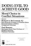 Doing evil to achieve good : moral choice in conflict situations /