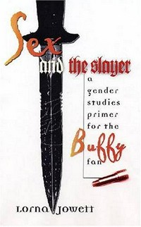 Sex and the slayer : a gender studies primer for the Buffy fan /