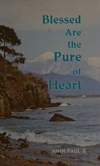 Blessed are the pure of heart : catechesis on the sermon on the mount and writings of the St. Paul /