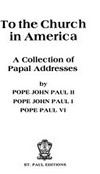 To the Church in America : a collection papal addresses /