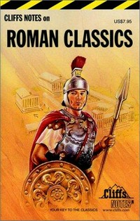 Roman classics : notes, summaries and concise commentaries about the major works of classic Roman writers [...] /