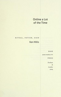Online a lot of the time : ritual, fetish, sign /