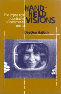 Hand-held visions : the impossible possibilities of community media /