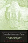 Will as commitment and resolve : an existential account of creativity, love, virtue, and happiness /
