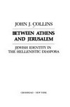 Between Athens and Jerusalem : Jewish identity in the Hellenistic diaspora /
