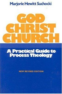 God, Christ, Church : a practical guide to process theology /