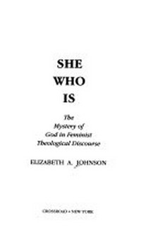 She who is : the mystery of God in feminist theological discourse /