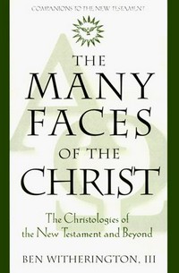 The many faces of the Christ : the Christologies of the New Testament and beyond /