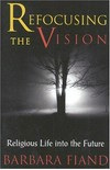 Refocusing the vision : religious life into the future /