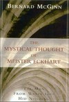 The mystical thought of Meister Eckhart : the man from whom God hid nothing /