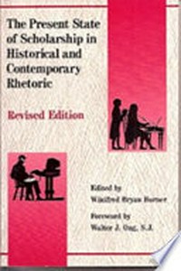 The present state of scholarship in historical and contemporary rhetoric /