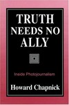 Truth needs no ally : inside photojournalism /