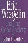 Eric Voegelin and the good society /