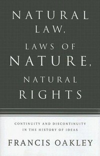 Natural law, laws of nature, natural rights : continuity and discontinuity in the history of ideas /