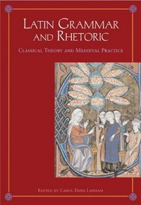 Latin grammar and rhetoric : from classical theory to medieval practice /