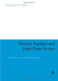 Thomas Aquinas and John Duns Scotus : natural theology in the high Middle Ages /