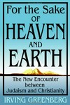 For the sake of  heaven and earth : the new encounter between Judaism and Christianity /