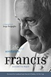 Francis : life and revolution : a biography of Jorge Bergoglio /