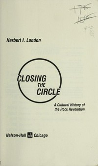 Closing the circle : a cultural history of the rock revolution /