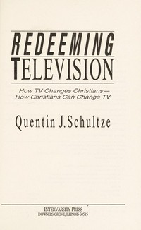 Redeeming television : how TV changes christians, how christians can change TV /