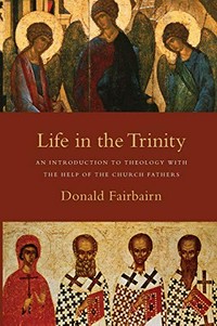 Life in the Trinity : an introduction to theology with the help of the Church Fathers /